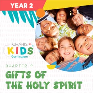 Charis Kids Curriculum Year 2 Quarter 4 - Gifts of The Holy Spirit